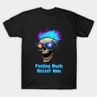 Feeling Much Better Now! T-Shirt